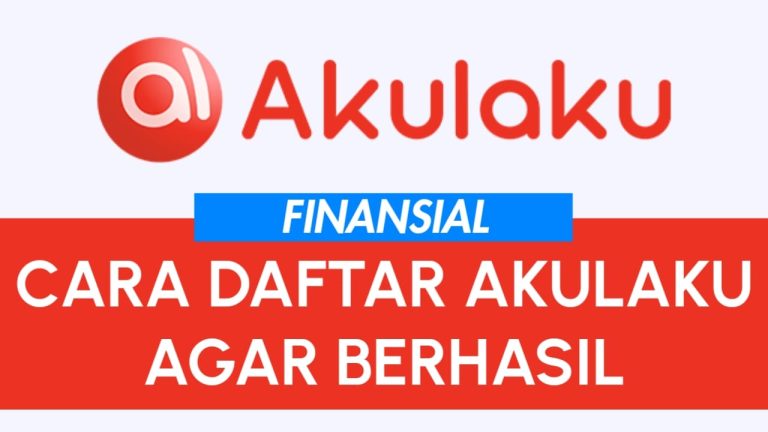 Cara Daftar Akulaku Agar Berhasil
